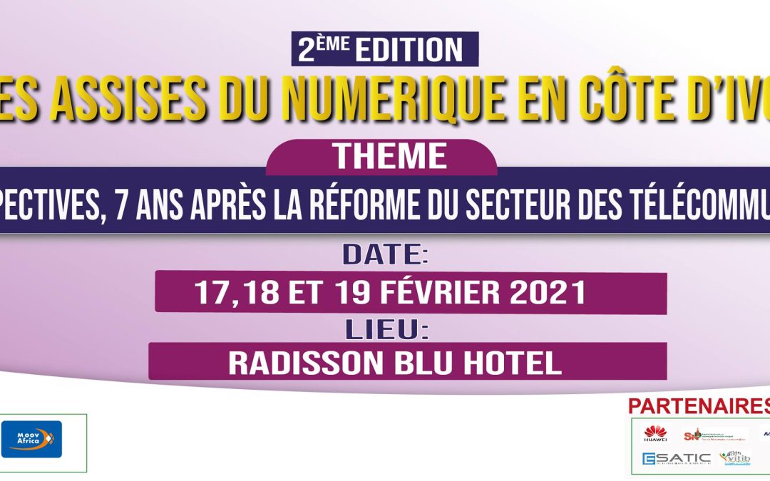 Les Assises du Numérique en Côte d’Ivoire, 2ème Edition Thème :Les Assises du Numérique en Côte d’Ivoire « Bilan et perspectives, 7 ans après la réforme du secteur des Télécoms/TIC et de la poste »